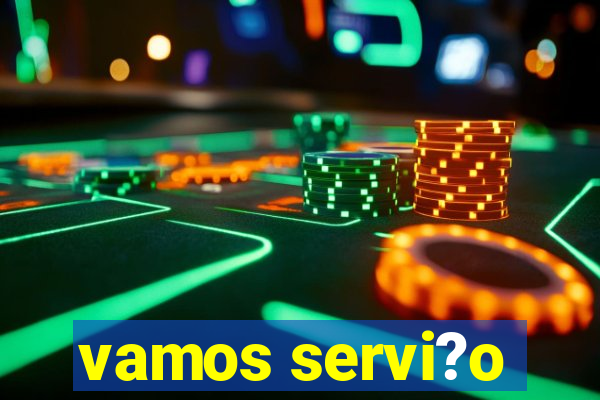 vamos servi?o