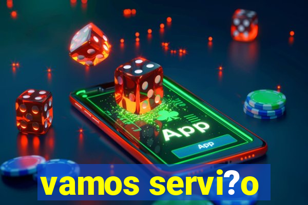 vamos servi?o