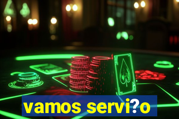 vamos servi?o