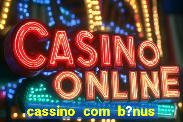 cassino com b?nus sem deposito