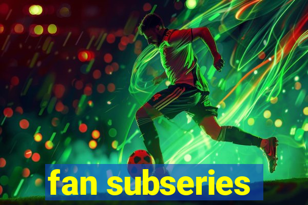 fan subseries