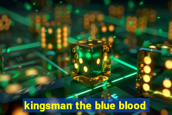 kingsman the blue blood