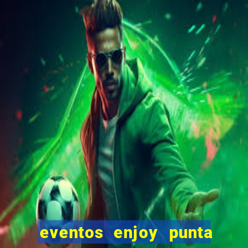 eventos enjoy punta del este