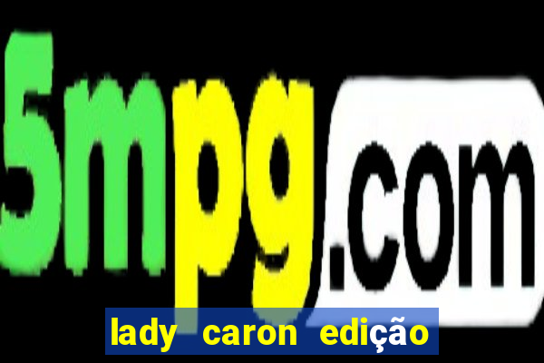 lady caron edição limitada baccarat