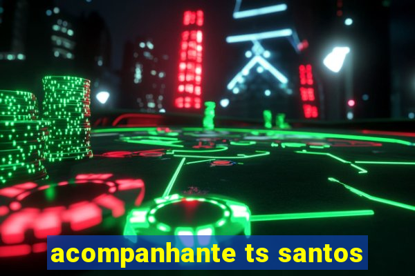 acompanhante ts santos