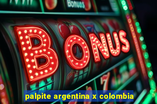 palpite argentina x colombia