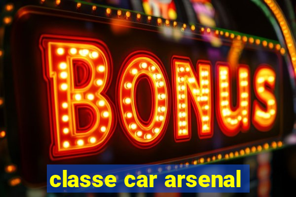 classe car arsenal