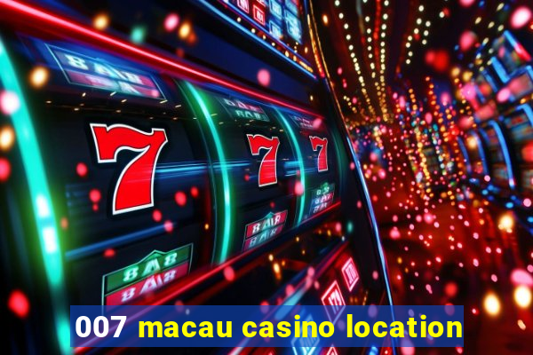 007 macau casino location