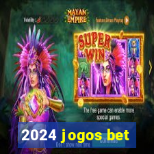 2024 jogos bet