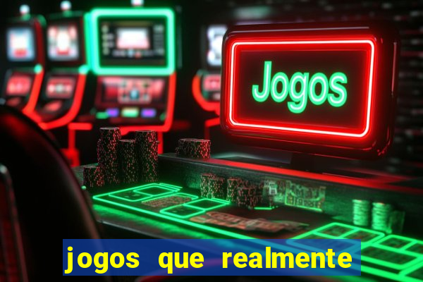 jogos que realmente dá dinheiro