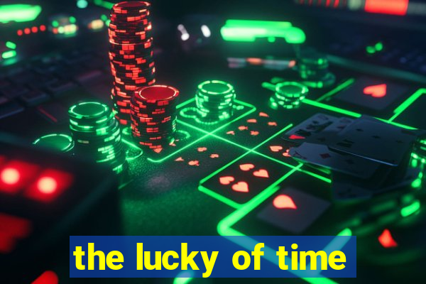 the lucky of time