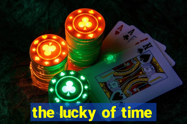 the lucky of time