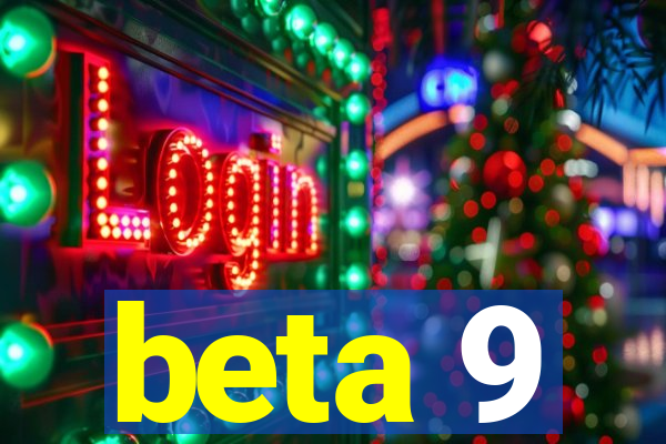 beta 9