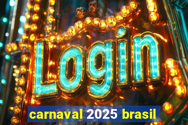 carnaval 2025 brasil