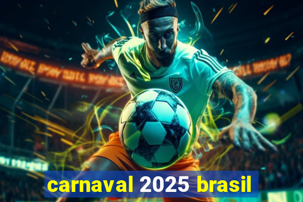 carnaval 2025 brasil