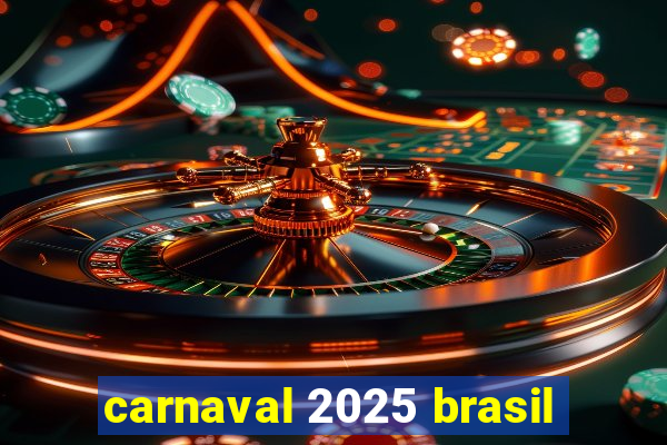 carnaval 2025 brasil