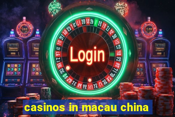 casinos in macau china