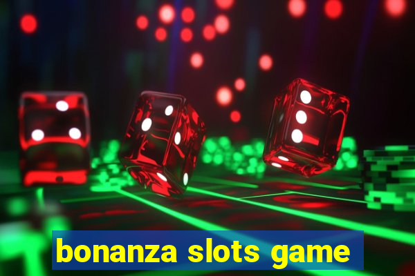 bonanza slots game