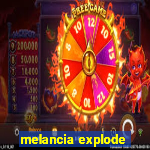 melancia explode