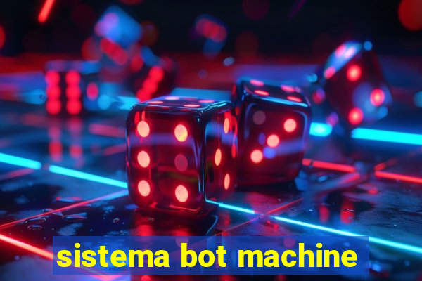 sistema bot machine