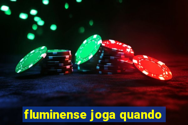 fluminense joga quando