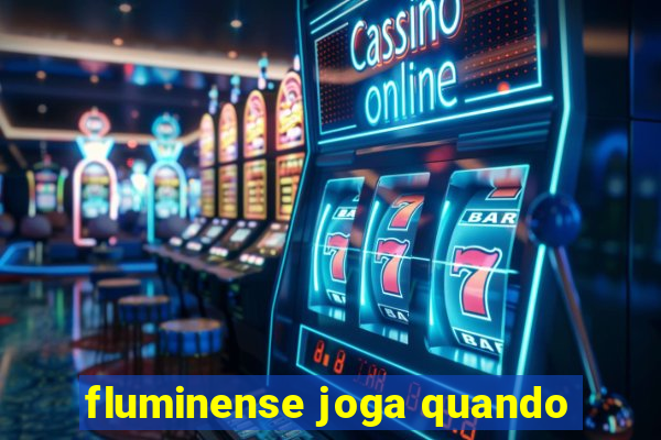 fluminense joga quando