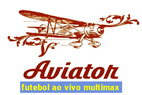 futebol ao vivo multimax