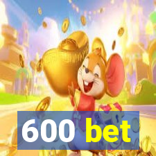 600 bet