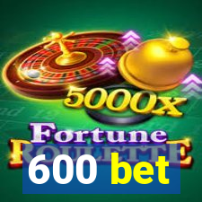 600 bet