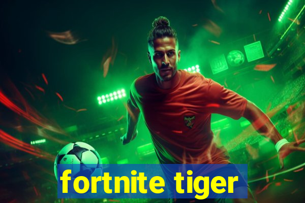 fortnite tiger