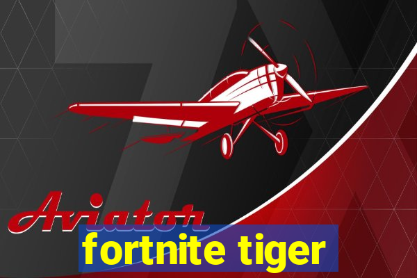 fortnite tiger