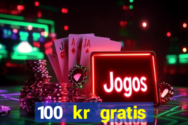 100 kr gratis casino 2017 utan ins?ttning