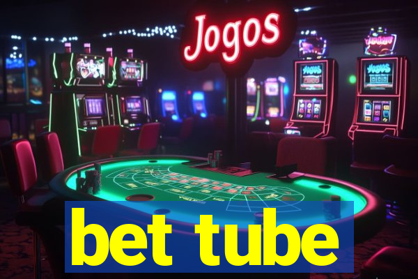 bet tube