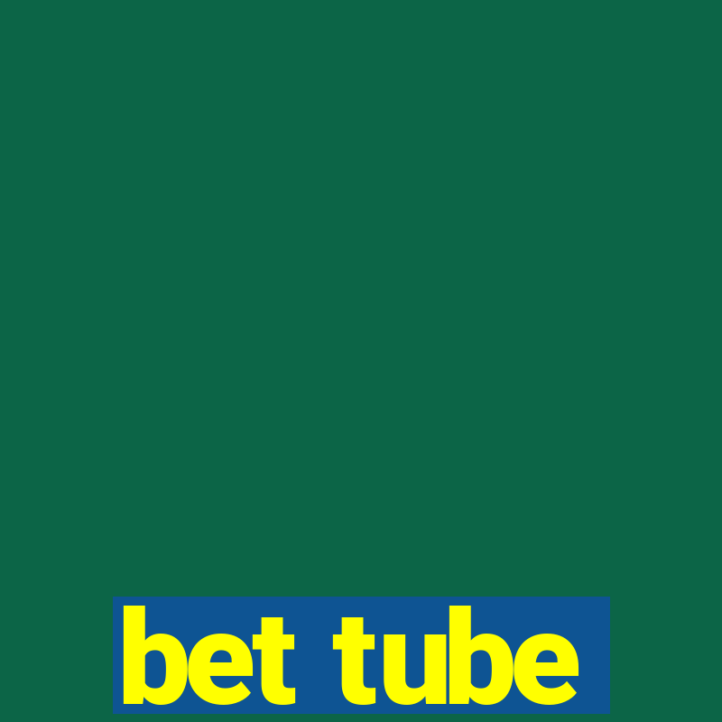 bet tube