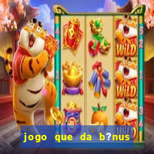 jogo que da b?nus antes de fazer depósitos