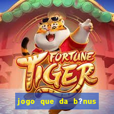 jogo que da b?nus antes de fazer depósitos