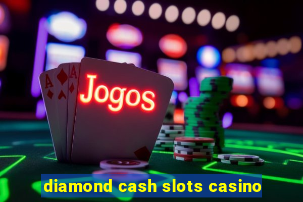 diamond cash slots casino