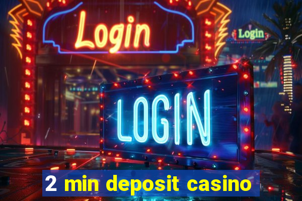 2 min deposit casino