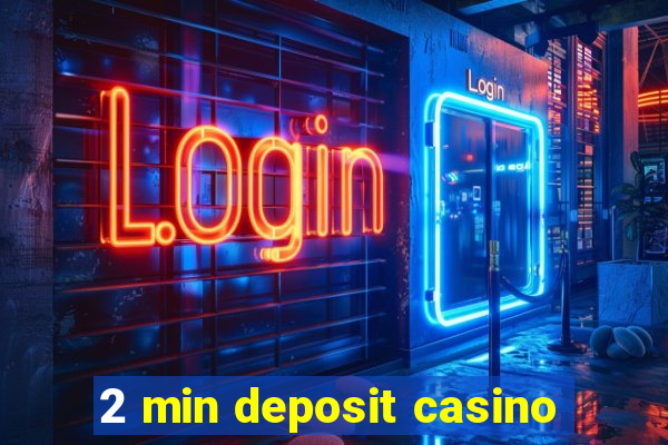 2 min deposit casino