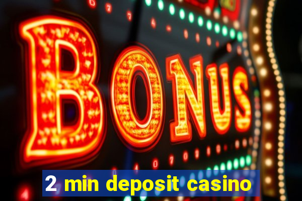 2 min deposit casino