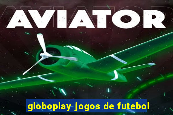 globoplay jogos de futebol