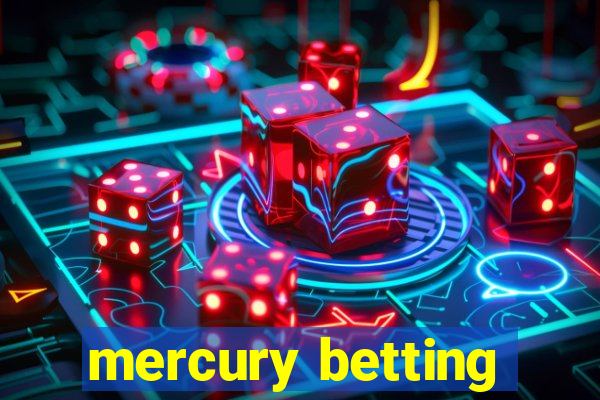 mercury betting