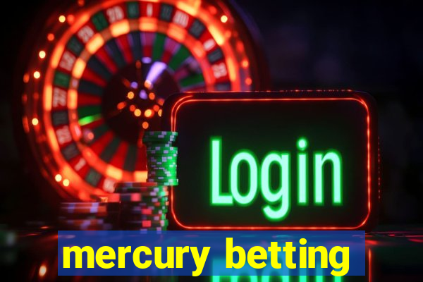 mercury betting