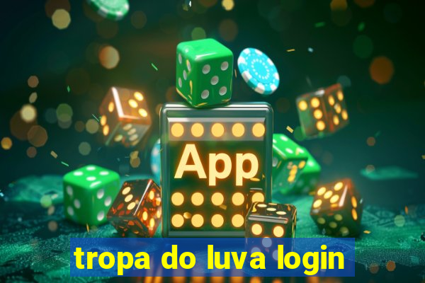 tropa do luva login