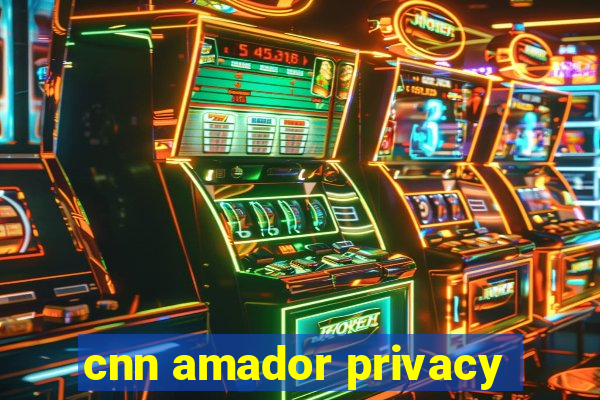 cnn amador privacy