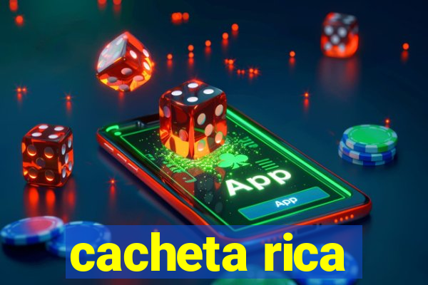 cacheta rica