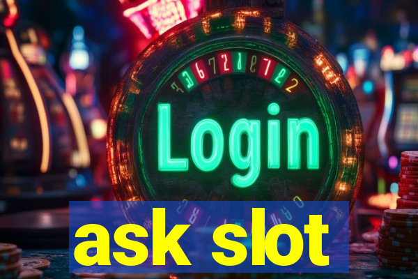 ask slot