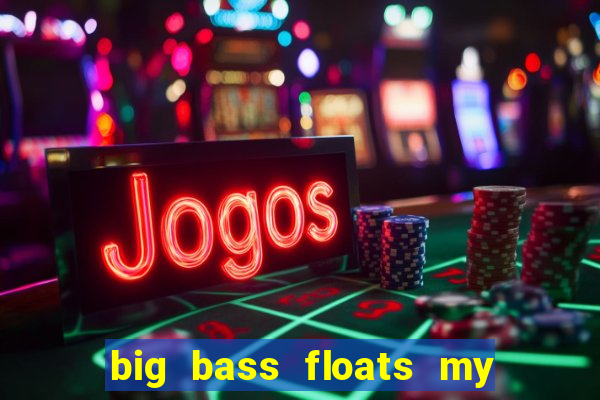 big bass floats my boat slot demo