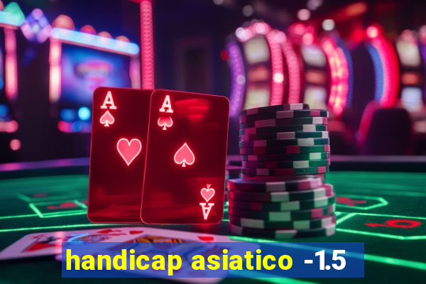 handicap asiatico -1.5