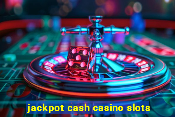 jackpot cash casino slots